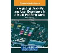 Navigating Usability And User Experience In A Multi-Platform World (Advances In Social Networking And Online Communities)