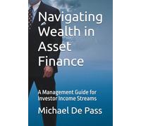 Navigating Wealth in Asset Finance: A Management Guide for Investor Income Streams