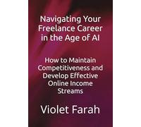 Navigating Your Freelance Career in the Age of AI: How to Maintain Competitiveness and Develop Effective Online Income Streams