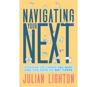 Navigating Your Next Discover the Career You Want and the Path to Get There - Julian Lighton - Advantage Books - ebook (ePub) - Livre