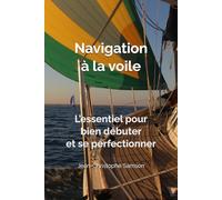 Navigation à la voile: L’essentiel pour bien débuter et se perfectionner