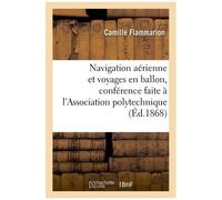 Navigation Aérienne Et Voyages En Ballon, Conférence Faite À L'association Polytechnique
