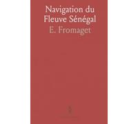Navigation du Fleuve Sénégal: Guide pratique basé sur la mission de balisage 1906-1908 pour piloter selon les crues et les amers