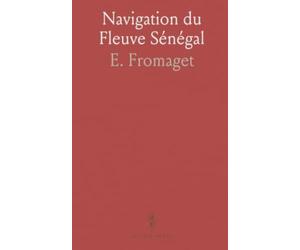 Navigation du Fleuve Sénégal: Guide pratique basé sur la mission de balisage 1906-1908 pour piloter selon les crues et les amers