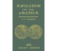 Navigation for the Amateur (Legacy Edition): A Manual on Traditional Navigation on Water and Land by Star and Sun Observation