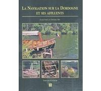 Navigation sur la Dordogne et ses affluents (La) Annie-Paule Félix (Auteur), Christian Félix (Auteur)