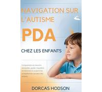 NAVIGATION SUR L'AUTISME PDA CHEZ LES ENFANTS: Comprendre les besoins sensoriels, guider l'équilibre émotionnel et soutenir les compétences sociales des enfants