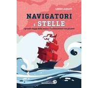 Navigatori E Stelle. I Grandi Viaggi Della Storia E L'orientamento Con Gli Astri