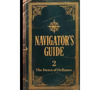 Navigator's Guide 2: The Dawn of Defiance