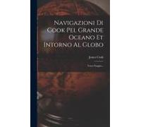 Navigazioni Di Cook Pel Grande Oceano Et Intorno Al Globo: Terzo Viaggio...