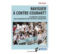Naviguer à contre-courant ? Les mobilisations transnationales pour une gouvernance de l'eau et des forêts en Amérique latine - Emilie Dupuits - Presses Universitaires Rennes - broché - Essai