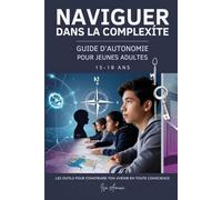 Naviguer dans la Complexité: Guide d'Autonomie pour Jeunes Adultes (15-18 ans)