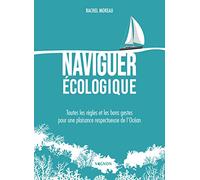 Naviguer écologique: Toutes les règles et les bons gestes pour une plaisance respectueuse de l'Océan