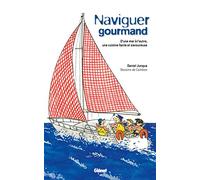 Naviguer gourmand: D'une mer à l'autre, une cuisine facile et savoureuse
