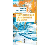 Naviguer sur les sentiers du vent - Olivier Le Carrer - Actes sud - broché - Récit