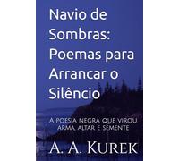 Navio de Sombras: Poemas para Arrancar o Silêncio: A poesia negra que virou arma, altar e semente