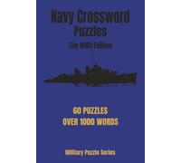 NAVY CROSSWORD PUZZLES: The WWII Edition: The Ultimate WWII Naval History Crossword Collection: 60 Military Puzzles for Veterans and History Buffs - Over 1,000 Unique Terms and Naval Operations