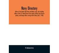 Navy Directory; Officers Of The United States Navy And Marine Corps, Also Including Officers Of The U.S. Naval Reserve Force (Active), Marine Corps Reserve (Active), And Foreign Officers Serving With 