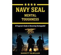 Navy SEAL Mental Toughness: A Frogman's Guide to Becoming Unstoppable!