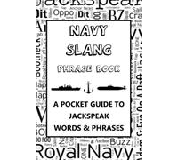 Navy Slang - A Pocket Guide To Jackspeak Words & Phrases: A fun mini dictionary of military language - For Sailors, veterans, navy enthusiasts, ship spotters - Jack's Speak