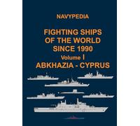 Navypedia. Fighting ships of the world since 1990. Volume I Abkhazia - Cyprus