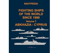 Navypedia. Fighting ships of the world since 1990. Volume I Abkhazia - Cyprus