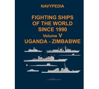 Navypedia. Fighting Ships Of The World Since 1990. Volume V Uganda - Zimbabwe