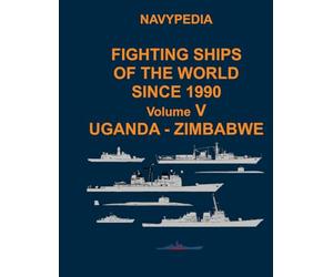 Navypedia. Fighting ships of the world since 1990. Volume V Uganda - Zimbabwe