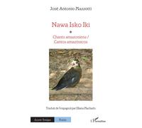 Nawa Isko Iki Chants amazoniens / Cantos amazónicos - José Antonio Mazzotti - L'harmattan - broché - Poésie