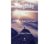 Nawgëlsky Tome I:La légende de la Cinq Espéry - Joséphine Chouvet - Le Lys Bleu - broché - Roman