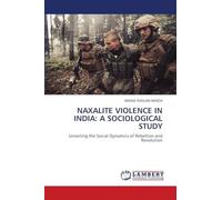 NAXALITE VIOLENCE IN INDIA: A SOCIOLOGICAL STUDY: Unveiling the Social Dynamics of Rebellion and Revolution