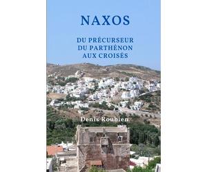 Naxos. Du précurseur du Parthénon aux Croisés