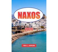 Naxos Guida Di Viaggio 2026: Scopri spiagge nascoste, avventure all'aria aperta, esperienze culturali, antiche rovine, siti storici e momenti salienti delle vacanze in Grecia, Europa