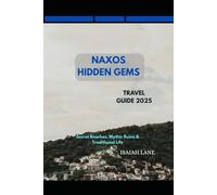 NAXOS HIDDEN GEMS TRAVEL GUIDE 2025: SECRET BEACHES, MYTHIC RUINS & TRADITIONAL LIFE