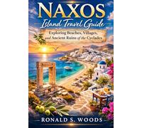 Naxos Island Travel Guide: Exploring Beaches, Villages, and Ancient Ruins of the Cyclades