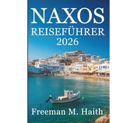 NAXOS REISEFÜHRER 2026: Entdecken Sie die bezaubernden Strände und alten Traditionen Griechenlands