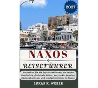 NAXOS REISEFÜHRER: Entdecken Sie die Top-Attraktionen, die reiche Geschichte, die lokale Kultur, versteckte Juwelen, Küstenabenteuer und Inselgeheimnisse in Naxos