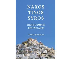 Naxos - Tinos - Syros. Trois Gemmes des Cyclades