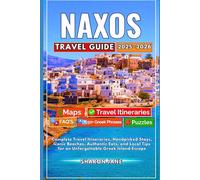 NAXOS TRAVEL GUIDE 2025-2026: Complete Travel Itineraries, Handpicked Stays, Iconic Beaches, Authentic Eats, and Local Tips for an Unforgettable Greek Island Escape