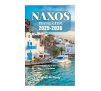NAXOS TRAVEL GUIDE 2025-2026: Unspoiled Beauty in the Heart of the Cyclades