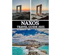 NAXOS TRAVEL GUIDE 2025: Discover Ancient Ruins, Stunning Beaches, and Authentic Greek Charm