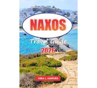 Naxos Travel Guide 2026: Discover Hidden Beaches, Outdoor Adventures, Cultural Experiences, Ancient Ruins, Historical Sites, and Vacation Highlights in Greece, Europe