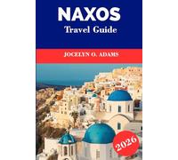 Naxos Travel Guide 2026: Explore the Heart of the Cyclades: Golden Beaches, Mountain Villages, Ancient Temples, and Timeless Greek Island Life