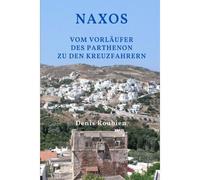 Naxos. Vom Vorläufer Des Parthenon Zu Den Kreuzfahrern