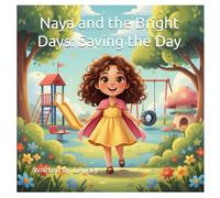 Naya and the Bright Days: Saving the Day: Written by J.Avery