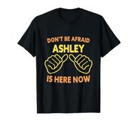 N'ayez Pas Peur, Ashley est là Maintenant Nom Amusant d'Ashley T-Shirt Graphique avec Valeur