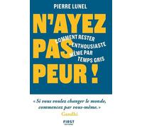 N'ayez pas peur ! - Comment rester enthousiaste même par temps gris - Pierre Lunel - First - broché - Guide