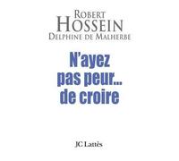 N'ayez pas peur...de croire - Robert Hossein - Lattes - broché - Essai
