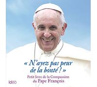 Pape François – N'ayez pas peur de la bonté – Petit livre de la compassion
