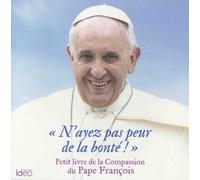 N'ayez Pas Peur De La Bonté ! - Petit Livre De La Compassion Du Pape François